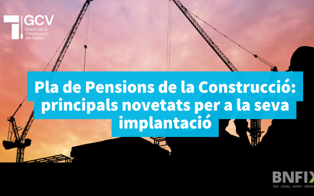 Pla de Pensions de la Construcció: principals novetats per a la seva implantació